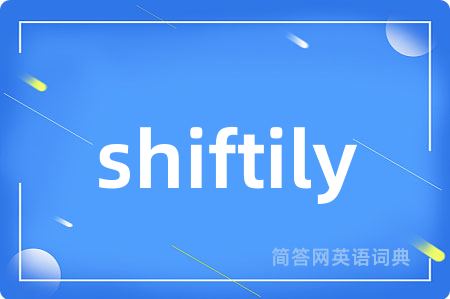 shiftily