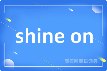 shine on