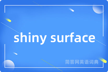 shiny surface