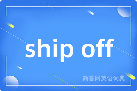 ship off