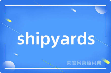 shipyards