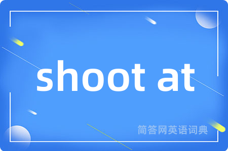 shoot at