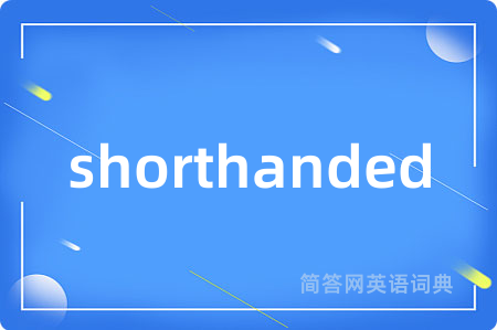shorthanded