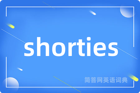 shorties