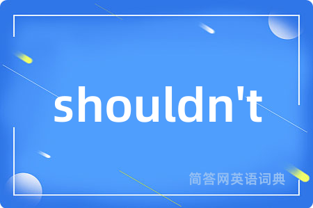 shouldn't