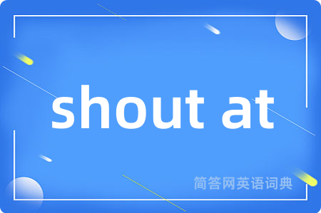 shout at