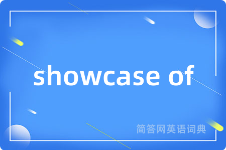 showcase of