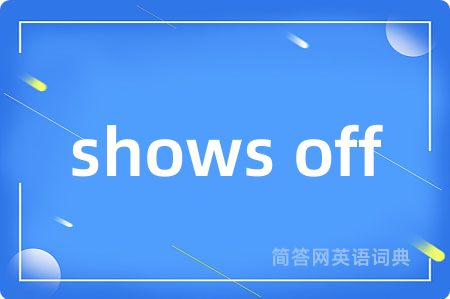 shows off