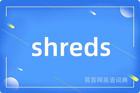 shreds