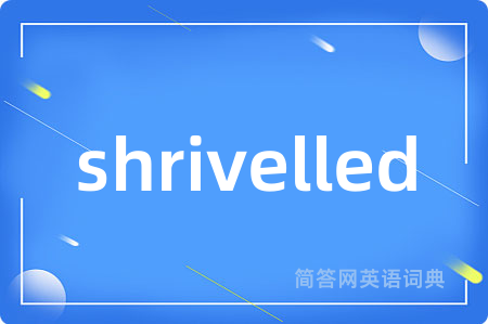 shrivelled