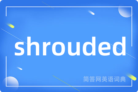 shrouded