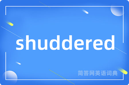 shuddered