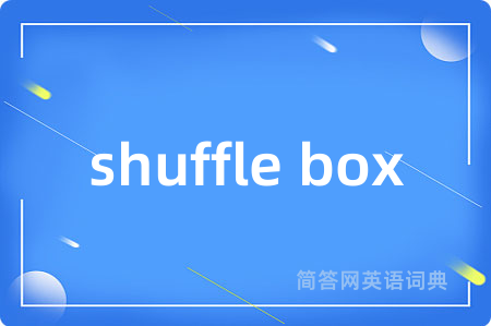 shuffle box