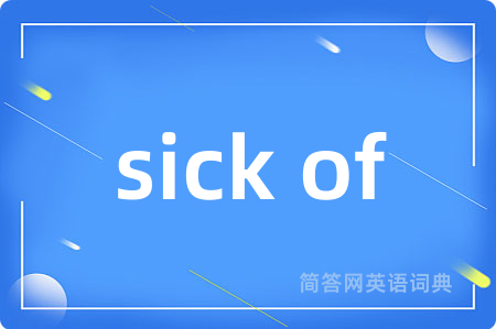 sick of