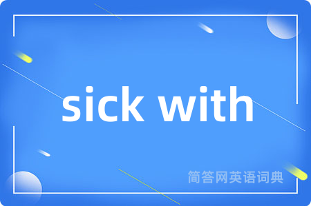 sick with