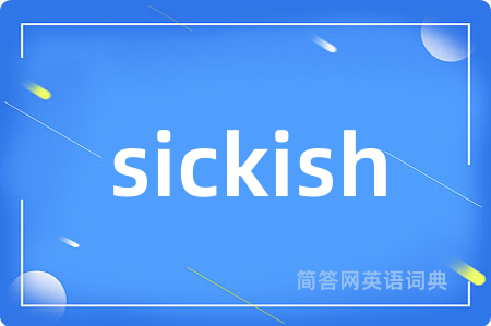 sickish