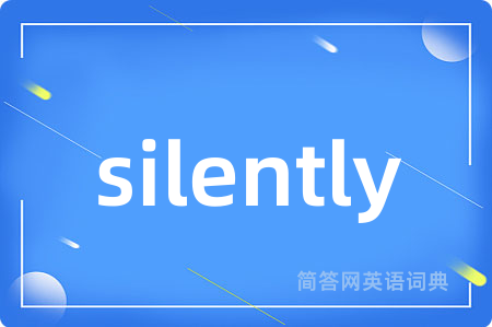 silently