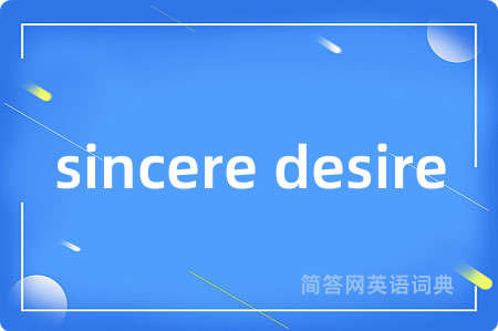 sincere desire