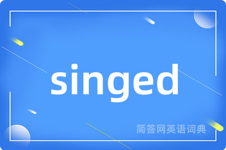 singed