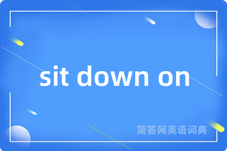 sit down on