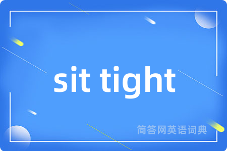 sit tight