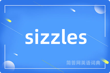 sizzles