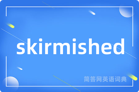 skirmished