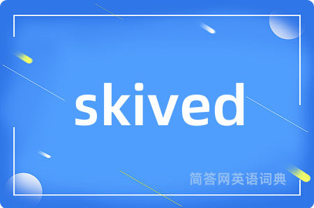 skived