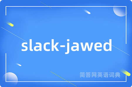 slack-jawed