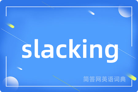 slacking