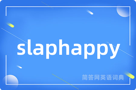 slaphappy