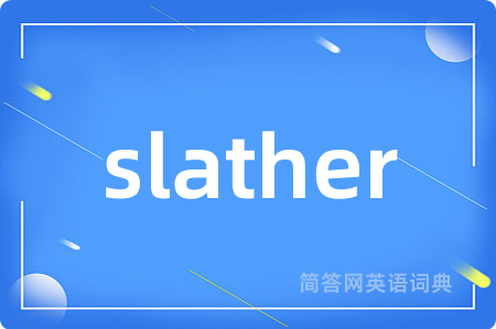 slather