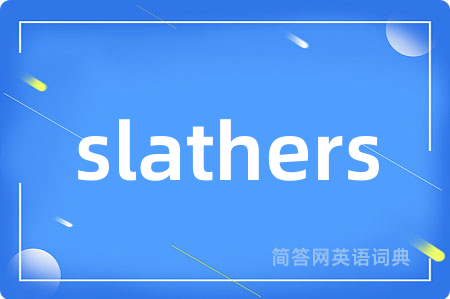 slathers