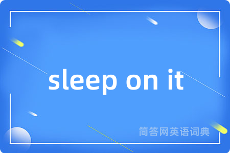 sleep on it