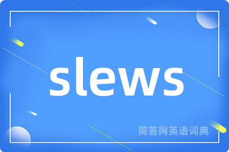 slews