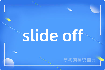 slide off