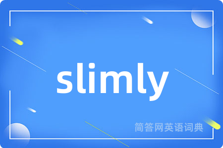 slimly