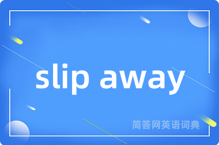 slip away