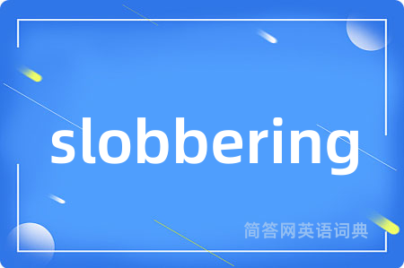 slobbering