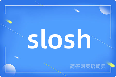 slosh