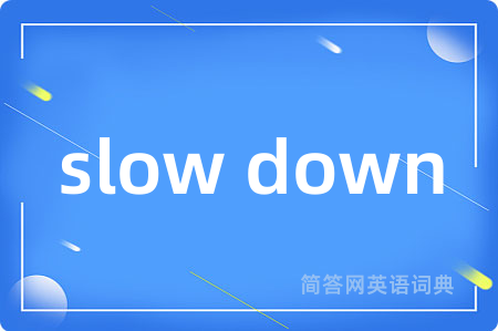 slow down