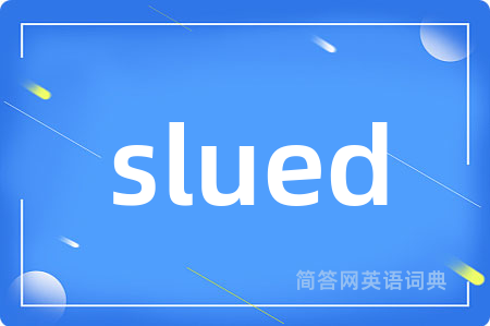slued