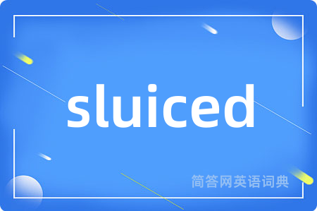 sluiced