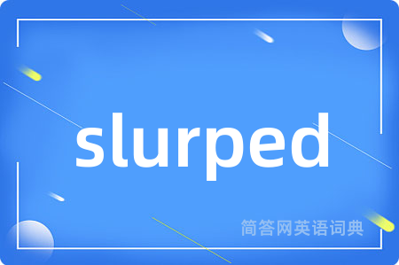 slurped
