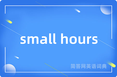 small hours