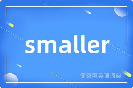 smaller
