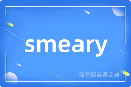 smeary