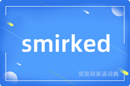 smirked