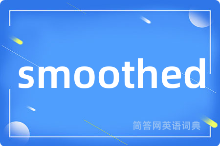 smoothed