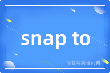 snap to